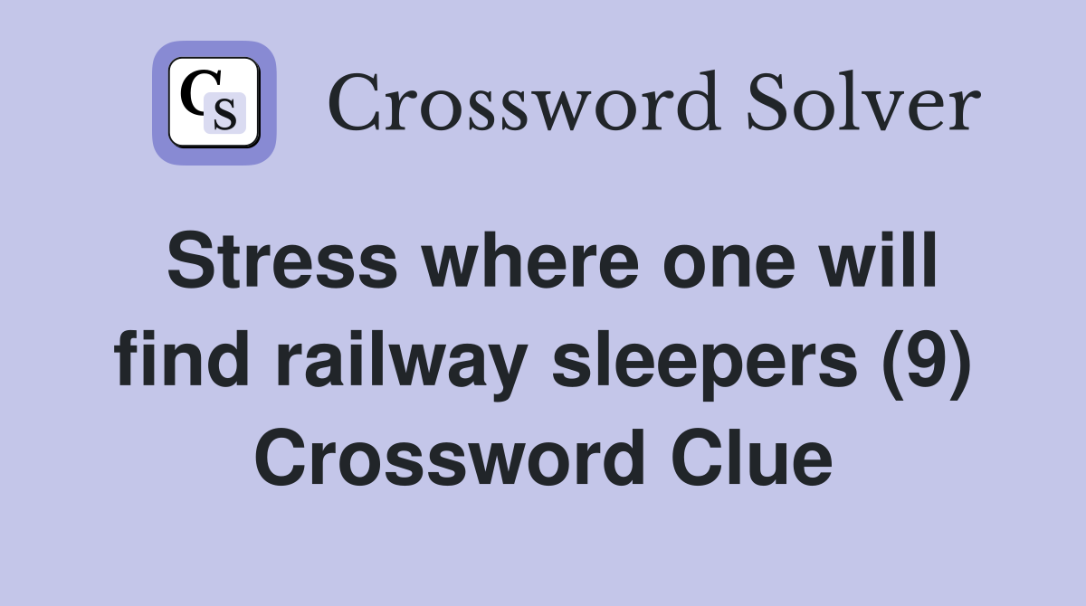 Stress where one will find railway sleepers (9) Crossword Clue